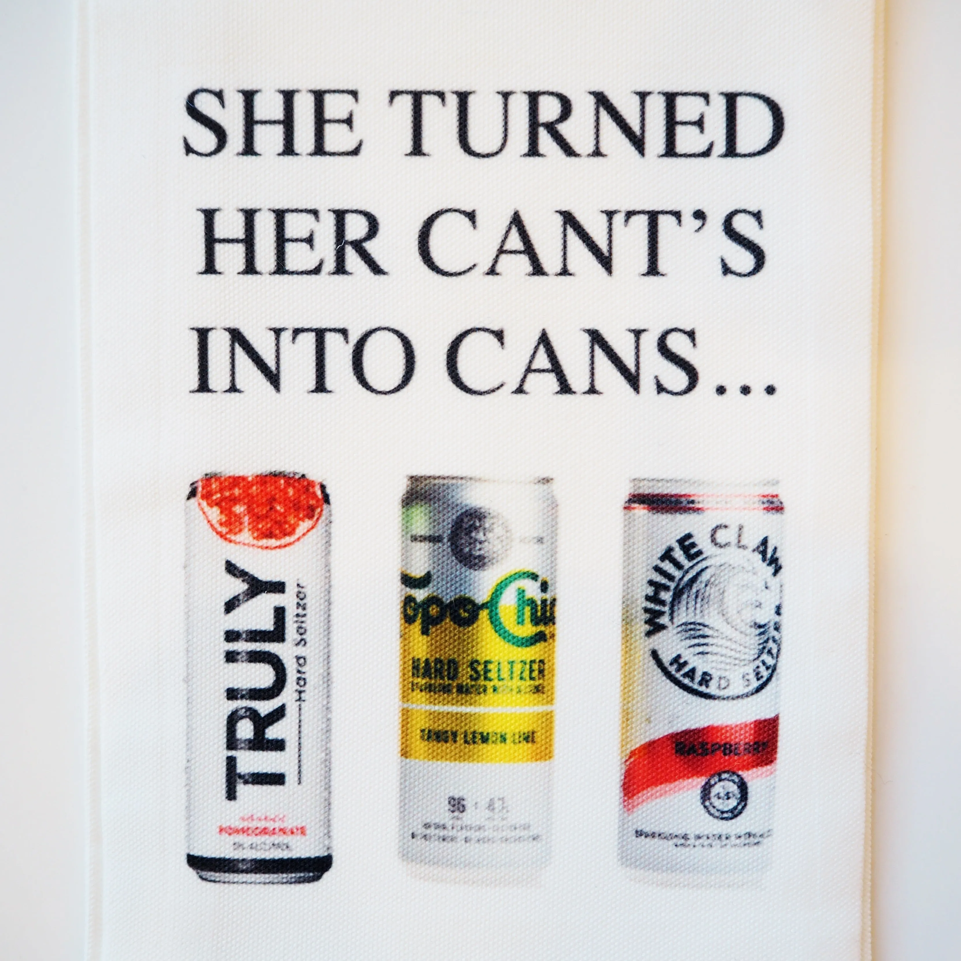 "She Turned Her Cant's into Cans" Kitchen Towel